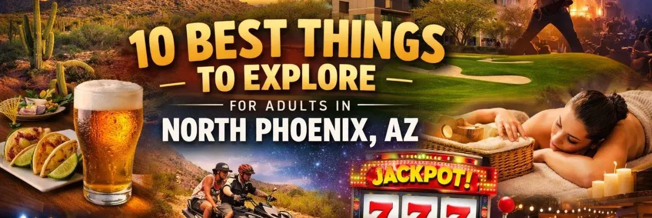 Best Fun Things to Explore in North Phoenix, AZ for Adults 10 Best Things to Explore for Adults in North Phoenix, AZ